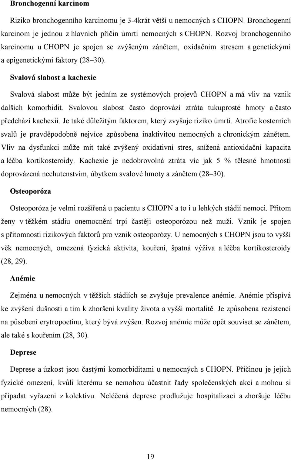 Svalová slabost a kachexie Svalová slabost může být jedním ze systémových projevů CHOPN a má vliv na vznik dalších komorbidit.