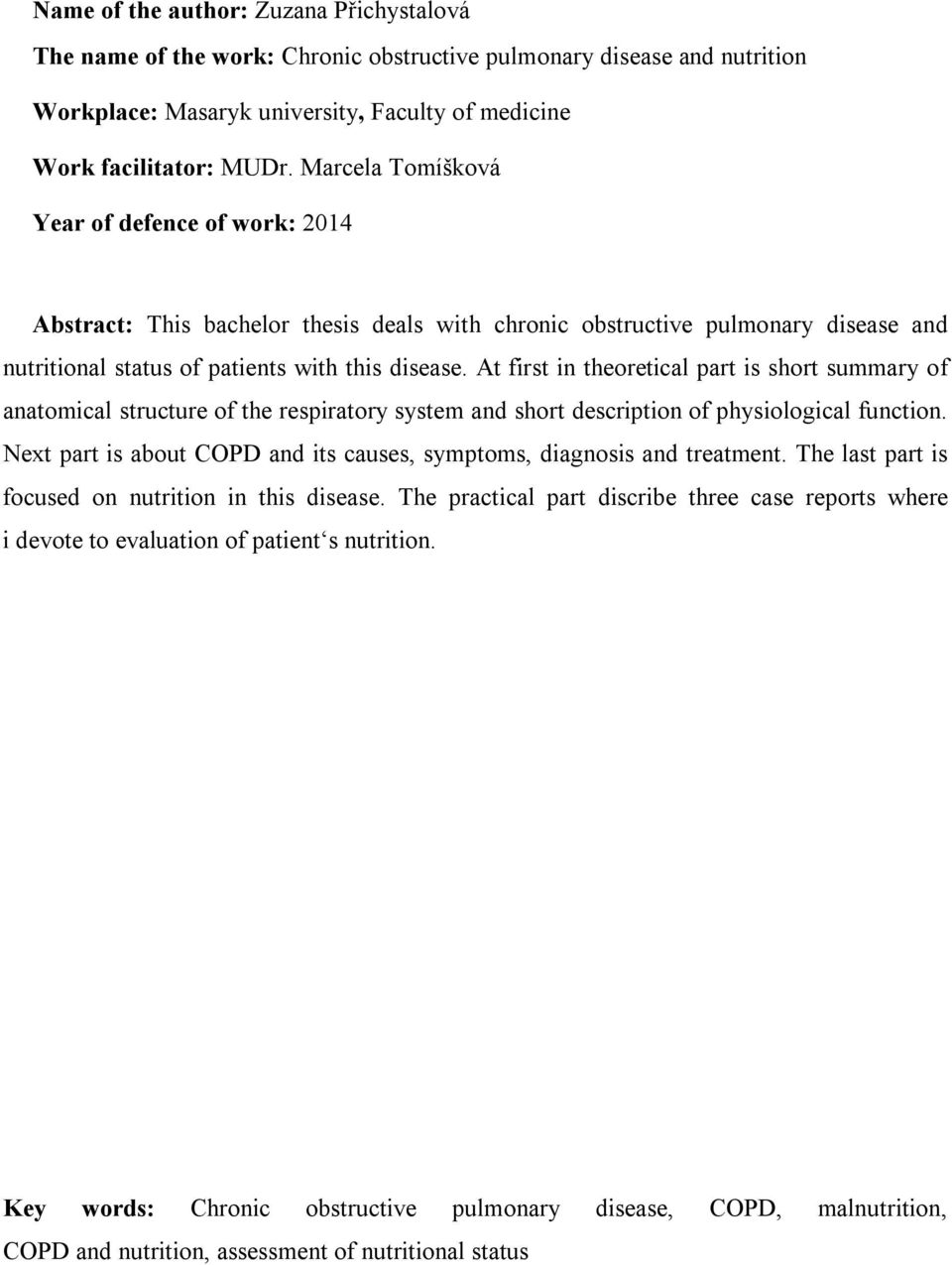 At first in theoretical part is short summary of anatomical structure of the respiratory system and short description of physiological function.