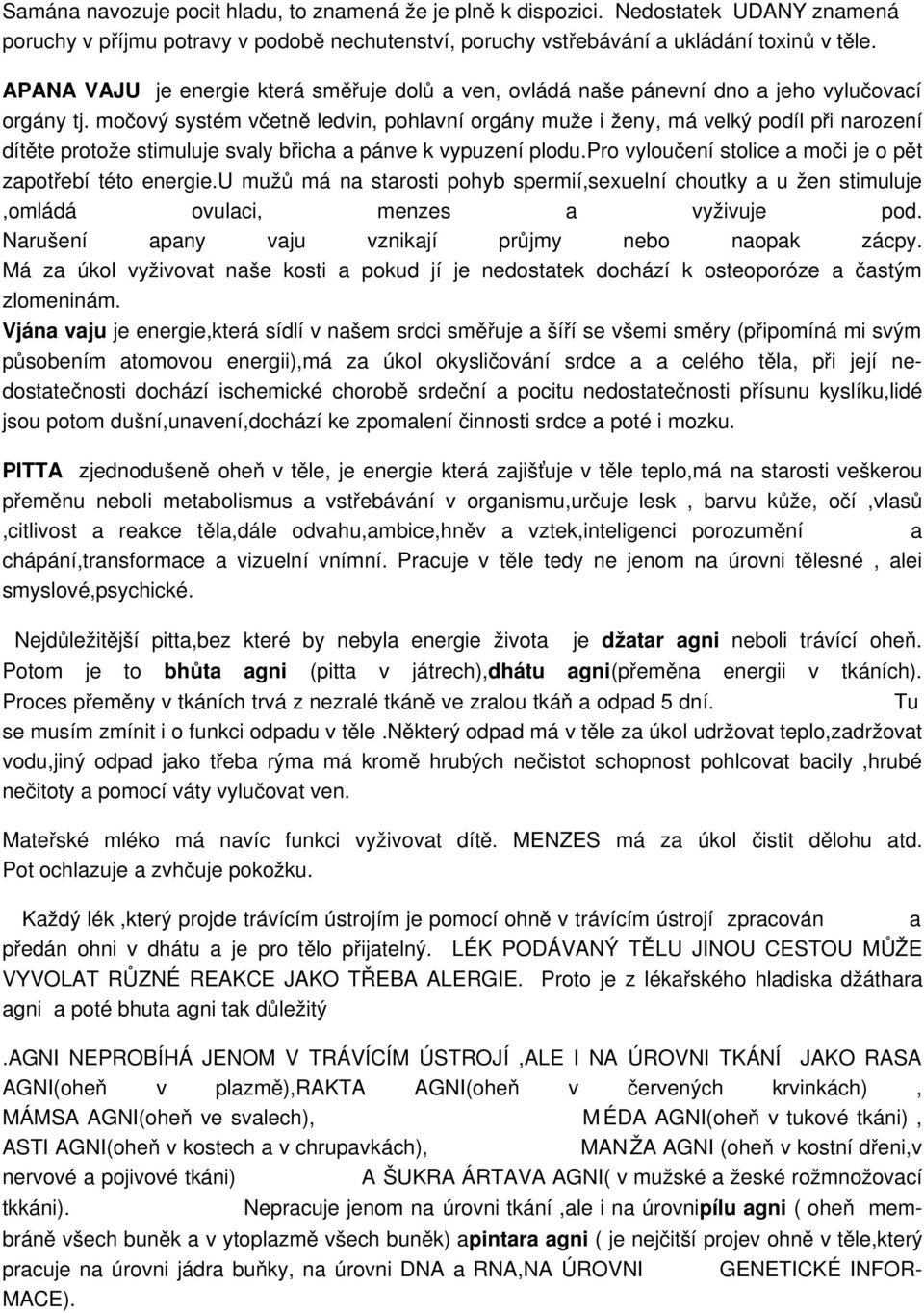 močový systém včetně ledvin, pohlavní orgány muže i ženy, má velký podíl při narození dítěte protože stimuluje svaly břicha a pánve k vypuzení plodu.