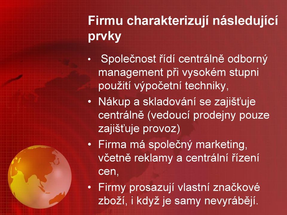 (vedoucí prodejny pouze zajišťuje provoz) Firma má společný marketing, včetně reklamy a