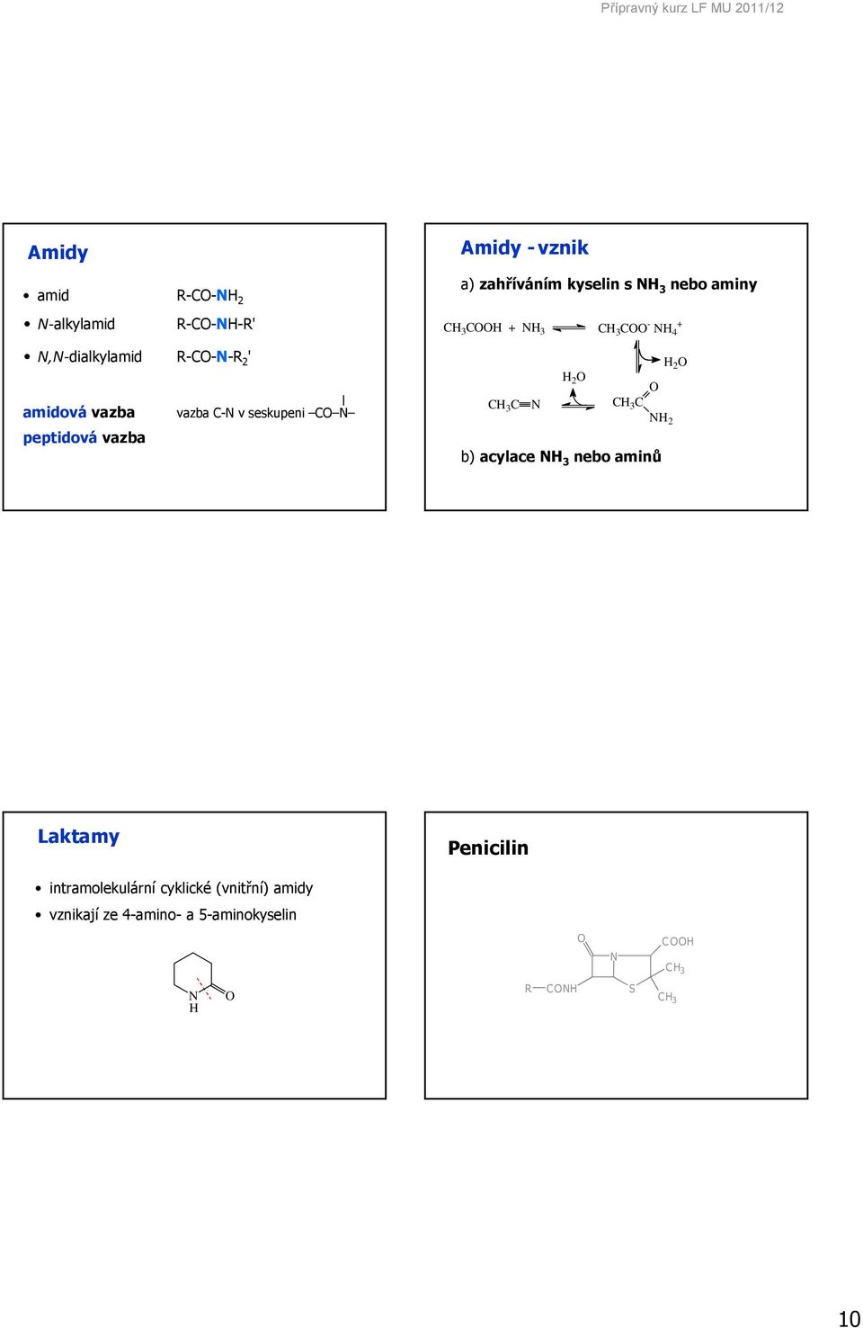 3 + N 3 3 - + N 4 2 2 3 N 3 N 2 b) acylace N 3 nebo aminů Laktamy Penicilin
