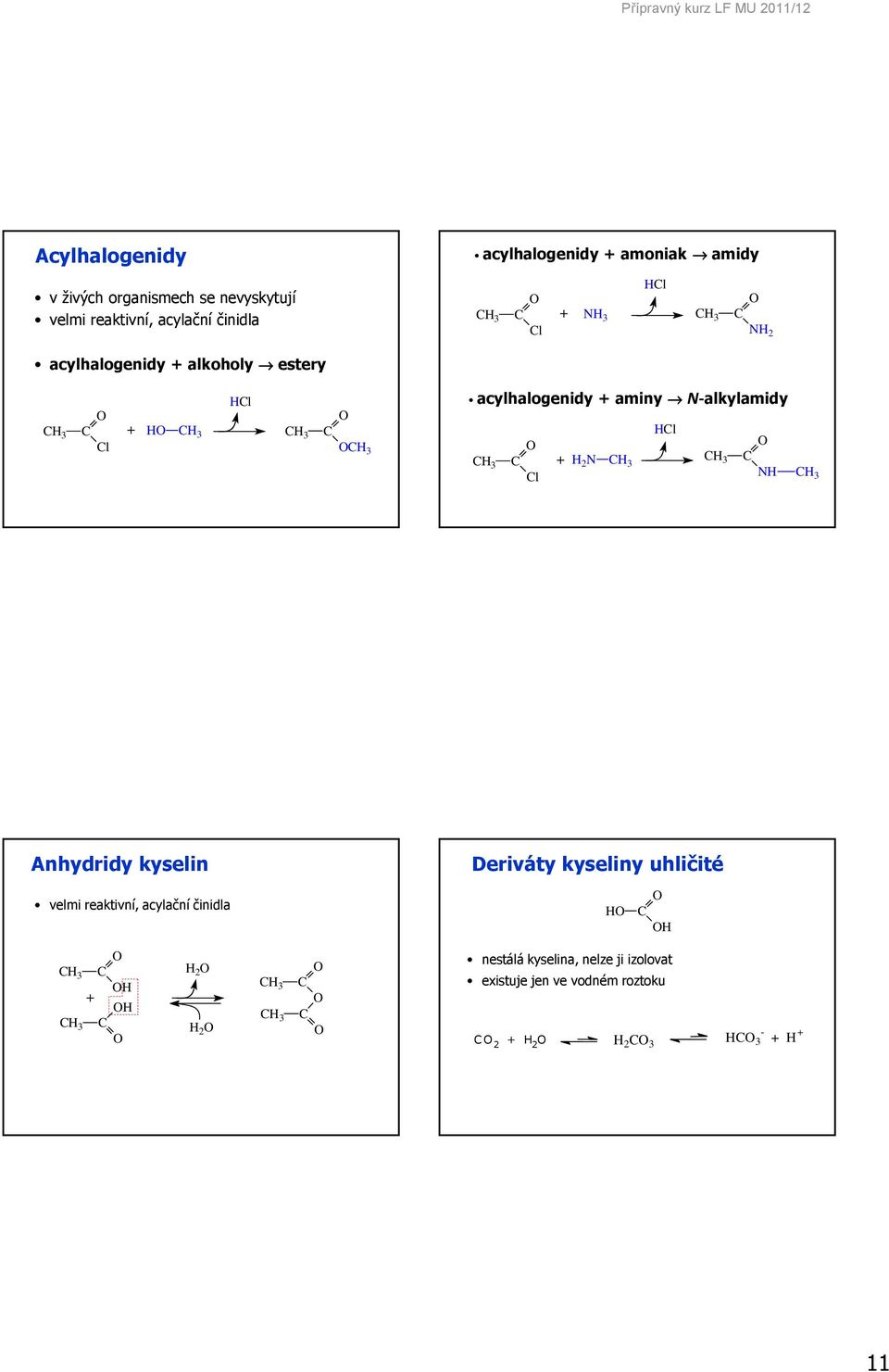 N-alkylamidy l 3 + 2 N 3 3 l N 3 Anhydridy kyselin Deriváty kyseliny uhličité velmi reaktivní, acylační
