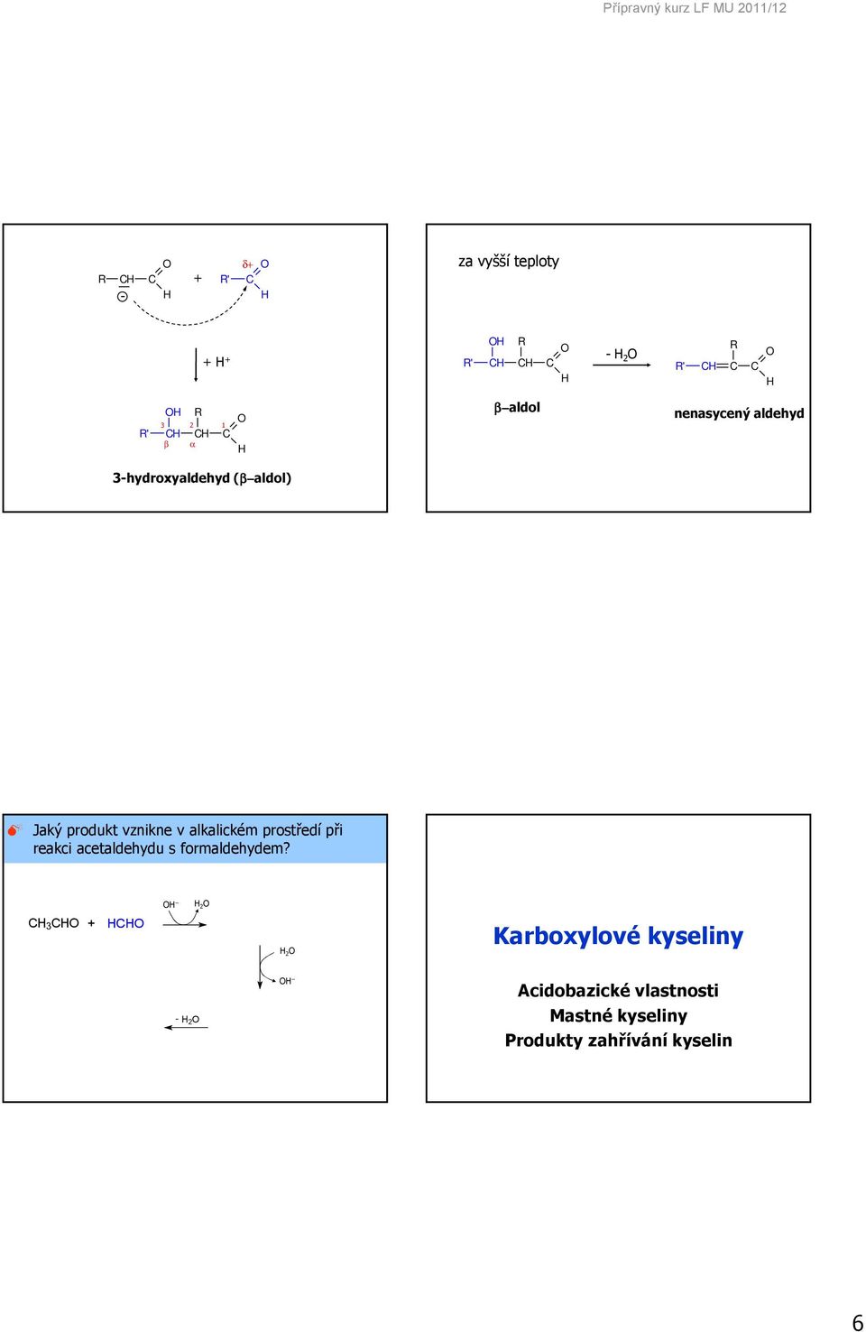 prostředí při reakci acetaldehydu s formaldehydem?