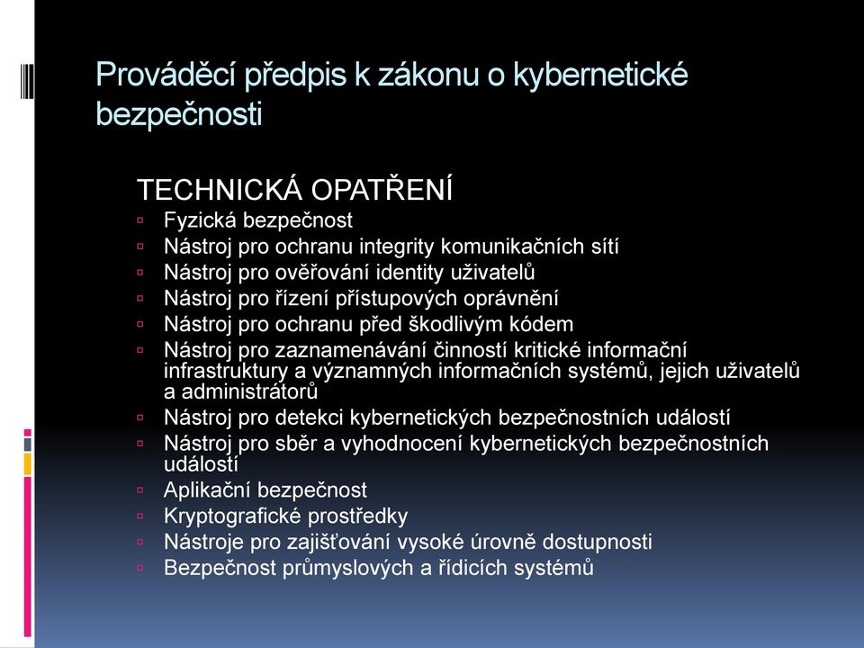 infrastruktury a významných informačních systémů, jejich uživatelů a administrátorů Nástroj pro detekci kybernetických bezpečnostních událostí Nástroj pro sběr a