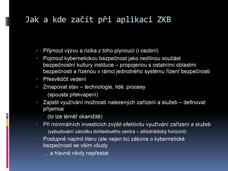 překvapení) Zajistit využívání možností nalezených zařízení a služeb definovat příjemce (to lze téměř okamžitě) Při minimálních investicích zvýšit efektivitu využívání