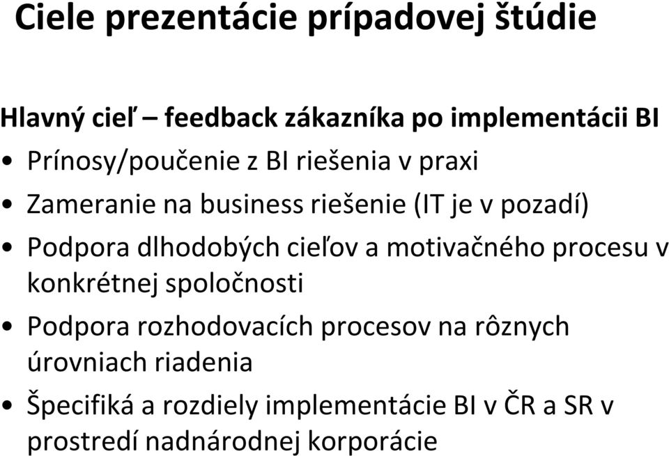 dlhodobých cieľov a motivačného procesu v konkrétnej spoločnosti Podpora rozhodovacích procesov