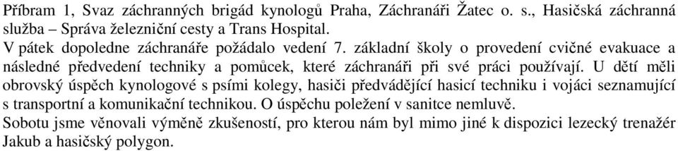 základní školy o provedení cvičné evakuace a následné předvedení techniky a pomůcek, které záchranáři při své práci používají.