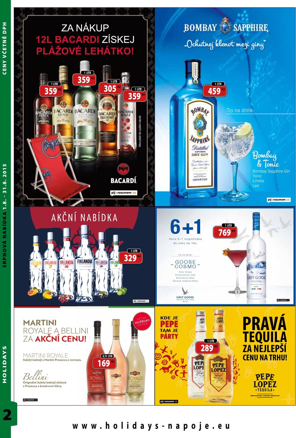 329 Tip na drink: GOOSE COSMO Grey Goose Pomerančový likér Brusinkový džus Čerstvá limetová šťáva FV_cerven_sleva_cela_rada_sirka.indd 1 15.06.