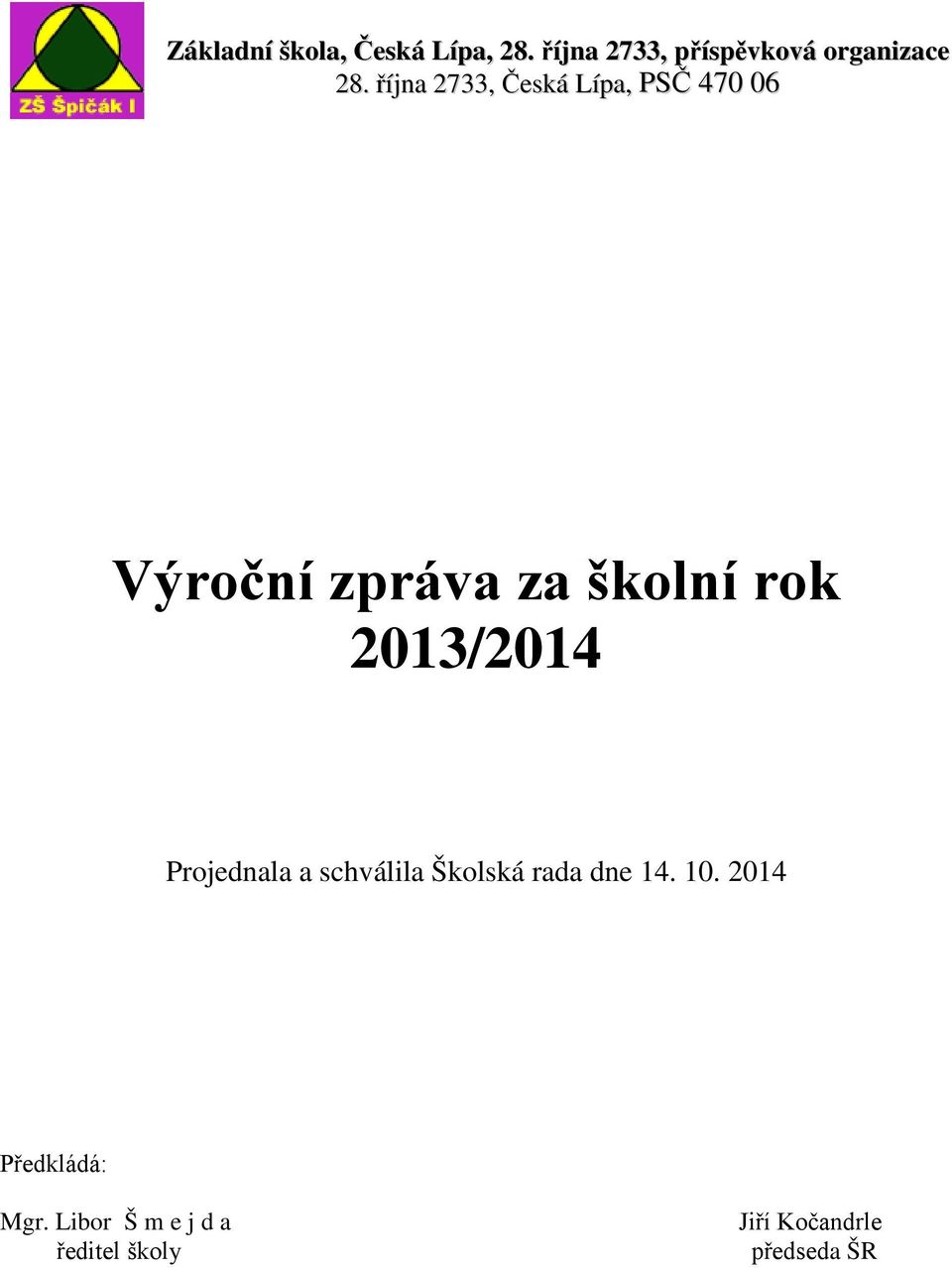 října 2733, Česká Lípa, PSČ 470 06 Výrční zpráva za šklní rk