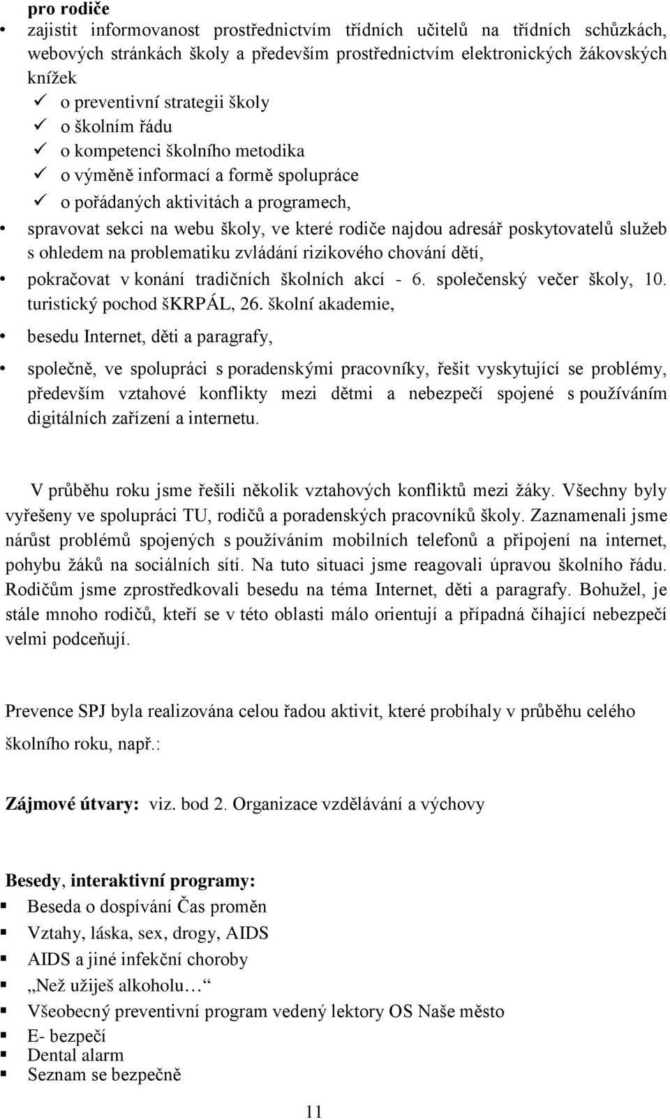 zvládání rizikvéh chvání dětí, pkračvat v knání tradičních šklních akcí - 6. splečenský večer škly, 10. turistický pchd škrpál, 26.