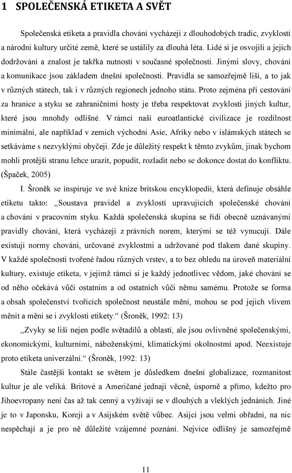 Pravidla se samozřejmě liší, a to jak v různých státech, tak i v různých regionech jednoho státu.