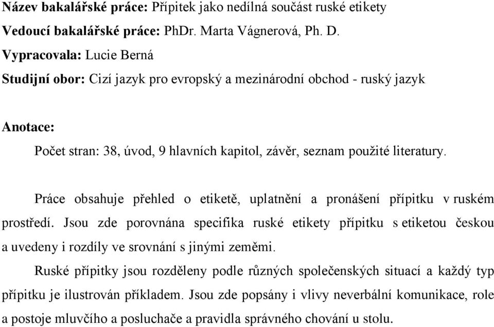 Práce obsahuje přehled o etiketě, uplatnění a pronášení přípitku v ruském prostředí.