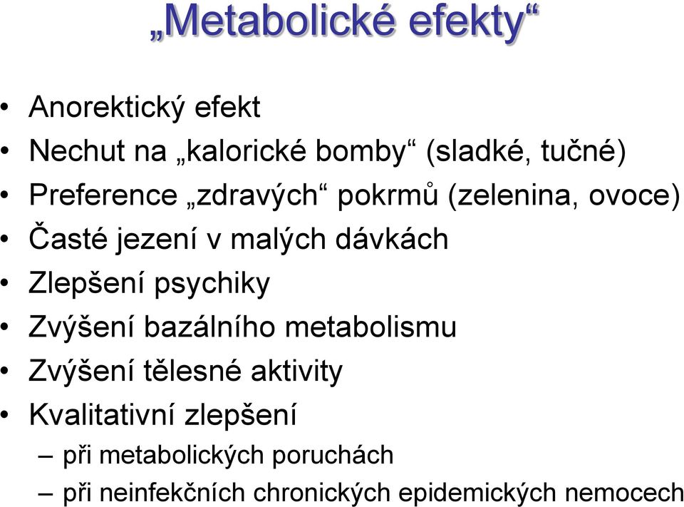 Zlepšení psychiky Zvýšení bazálního metabolismu Zvýšení tělesné aktivity