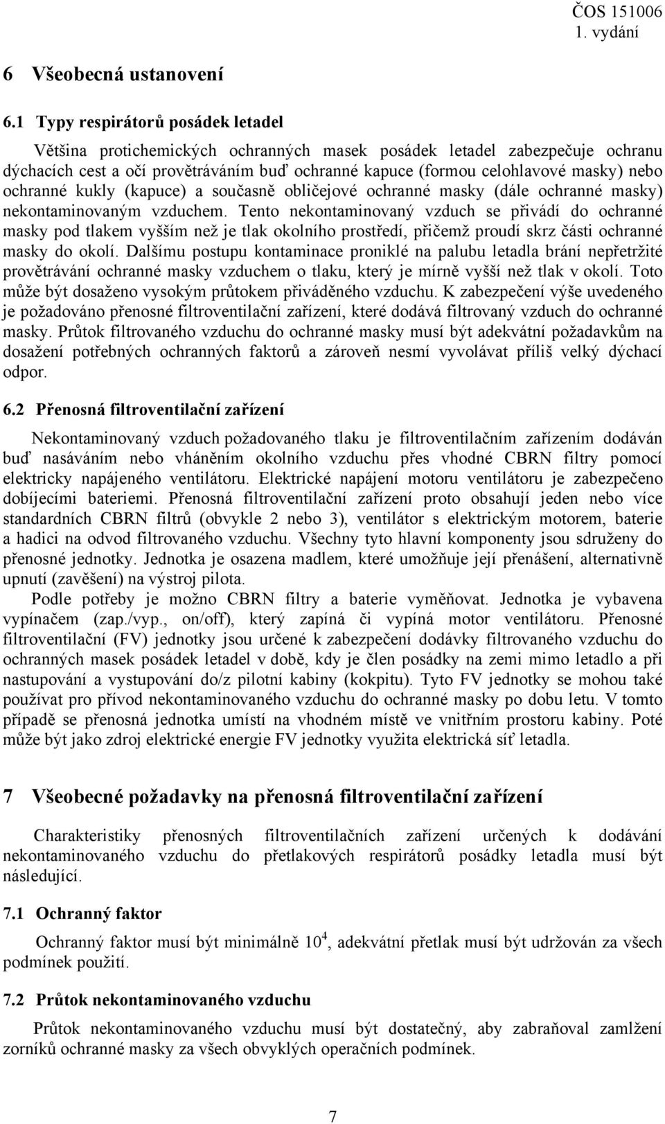 ochranné kukly (kapuce) a současně obličejové ochranné masky (dále ochranné masky) nekontaminovaným vzduchem.