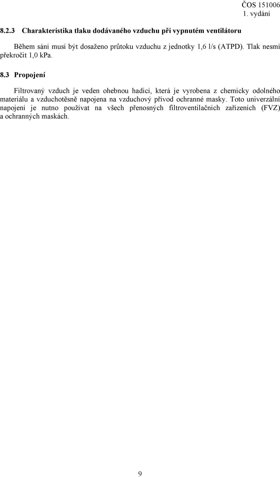 3 Propojení Filtrovaný vzduch je veden ohebnou hadicí, která je vyrobena z chemicky odolného materiálu a vzduchotěsně