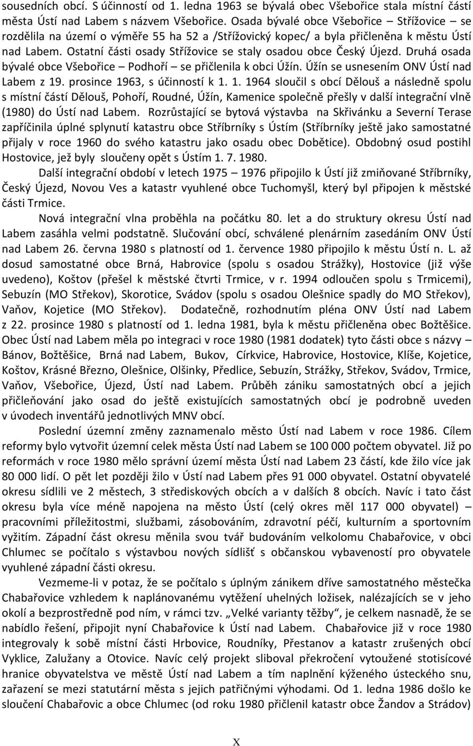 Ostatní části osady Střížovice se staly osadou obce Český Újezd. Druhá osada bývalé obce Všebořice Podhoří se přičlenila k obci Úžín. Úžín se usnesením ONV Ústí nad Labem z 19.