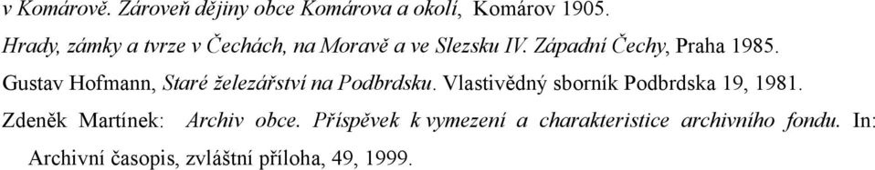 Gustav Hofmann, Staré železářství na Podbrdsku. Vlastivědný sborník Podbrdska 19, 1981.