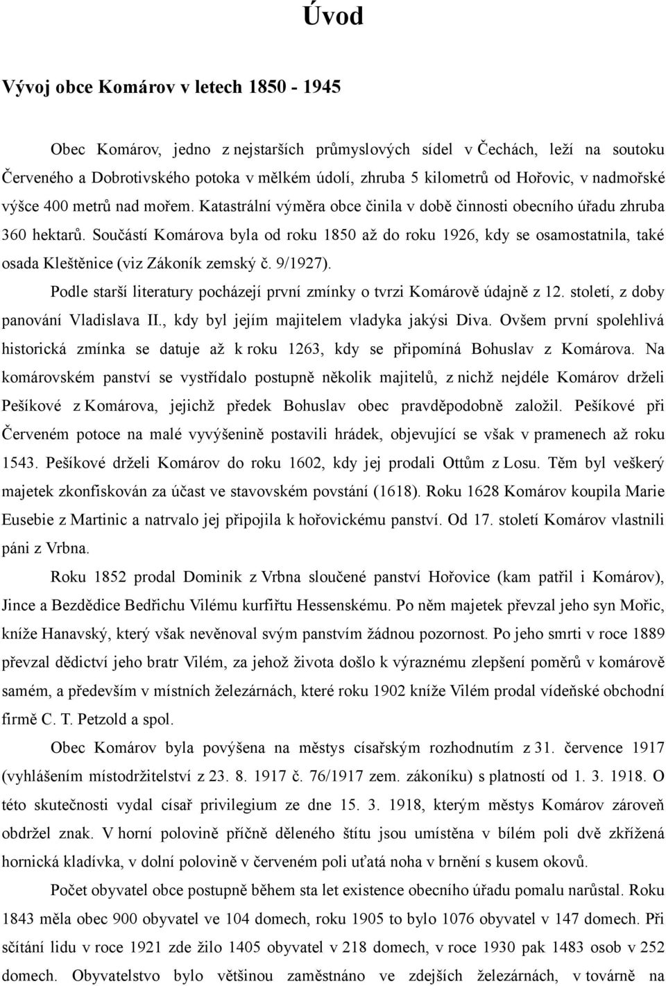 Součástí Komárova byla od roku 1850 až do roku 1926, kdy se osamostatnila, také osada Kleštěnice (viz Zákoník zemský č. 9/1927).