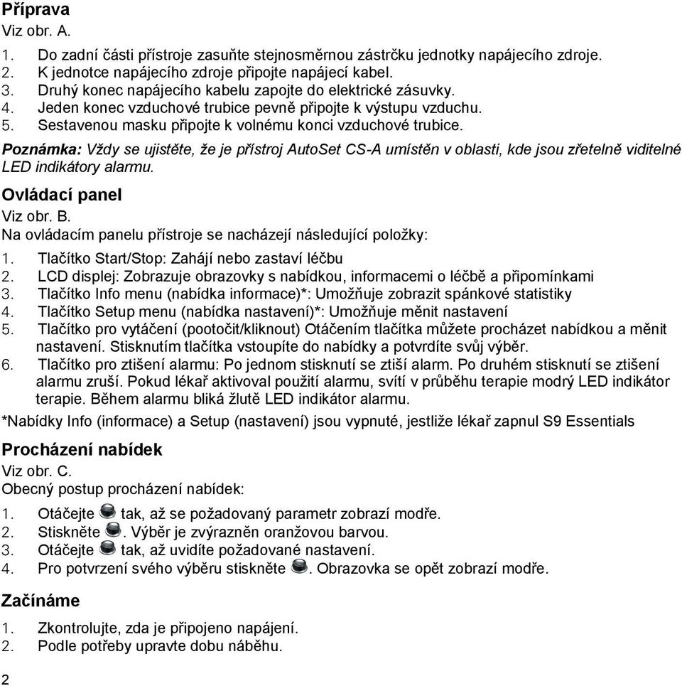 Poznámka: Vždy se ujistěte, že je přístroj AutoSet CS-A umístěn v oblasti, kde jsou zřetelně viditelné LED indikátory alarmu. Ovládací panel Viz obr. B.