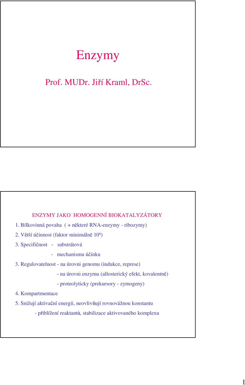 Specifičnost - substrátová - mechanismu účinku 3.