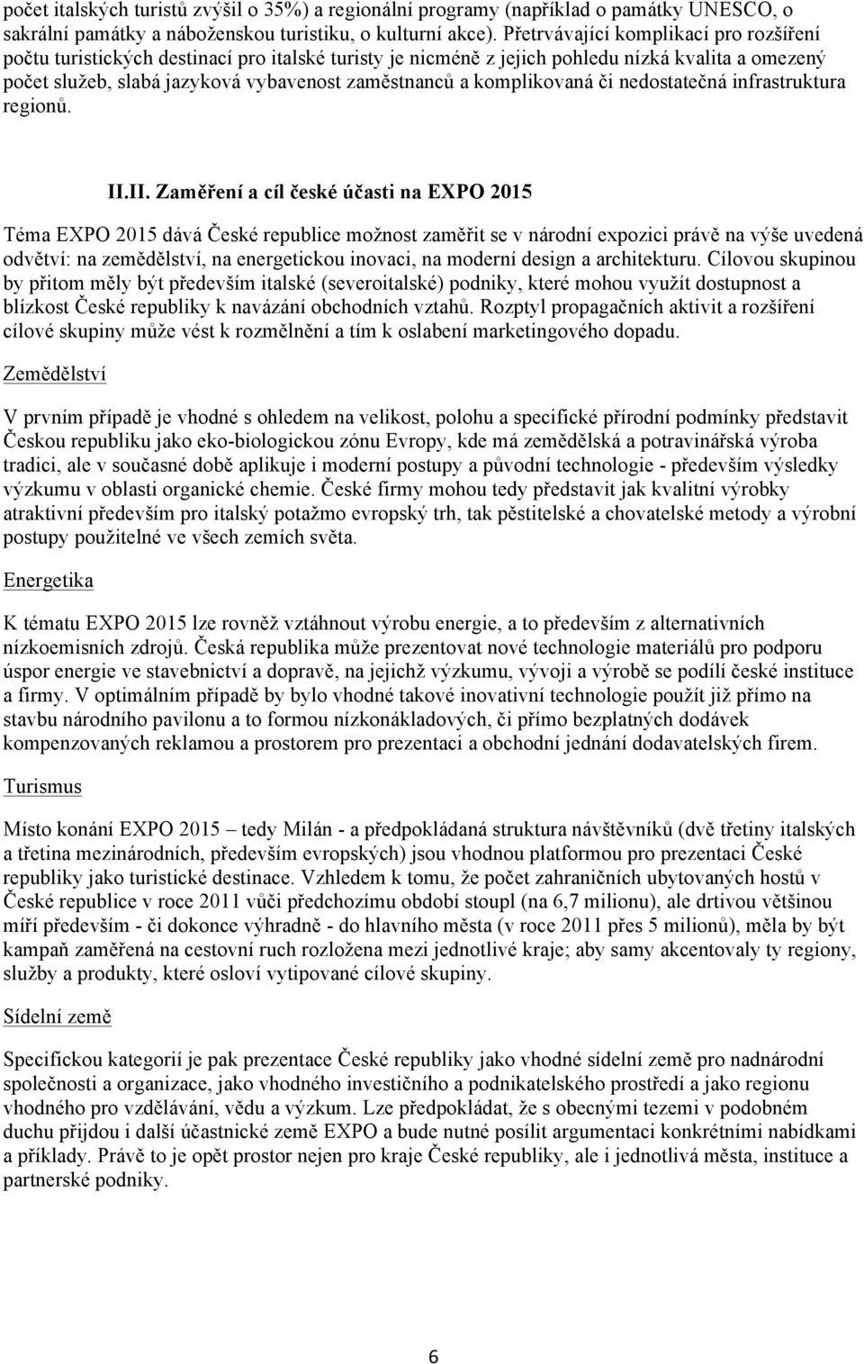 komplikovaná či nedostatečná infrastruktura regionů. II.