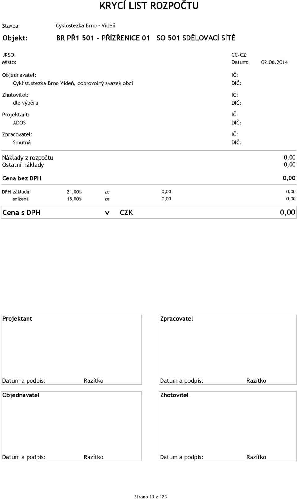 Ostatní náklady Cena bez DPH DPH základní 21,00% ze snížená 15,00% ze Cena s DPH v CZK Projektant Zpracovatel Datum