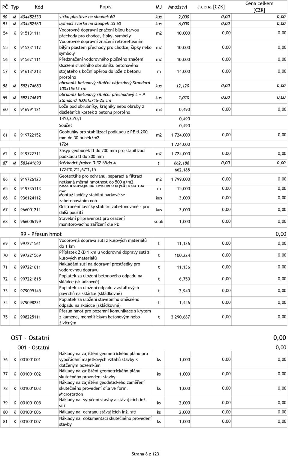 symboly m2 10 Vodorovné dopravní značení retroreflexním 55 K 915231112 bílým plastem přechody pro chodce, šipky nebo m2 10 symboly 56 K 915621111 Předznačení vodorovného plošného značení m2 10