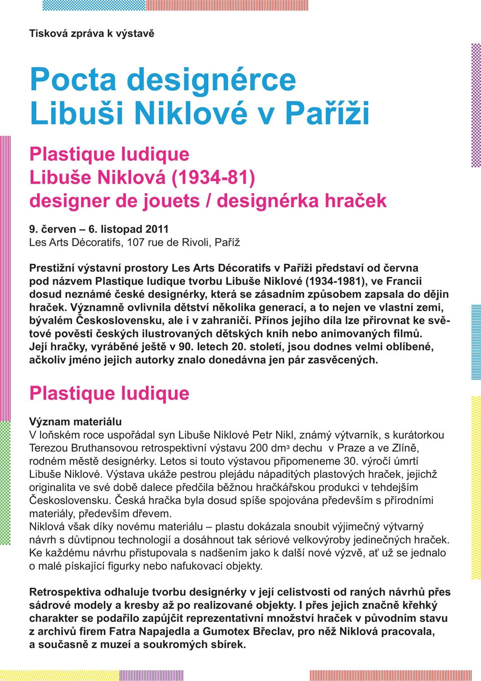 ve Francii dosud neznámé eské designérky, která se zásadním zp sobem zapsala do d jin hra ek.