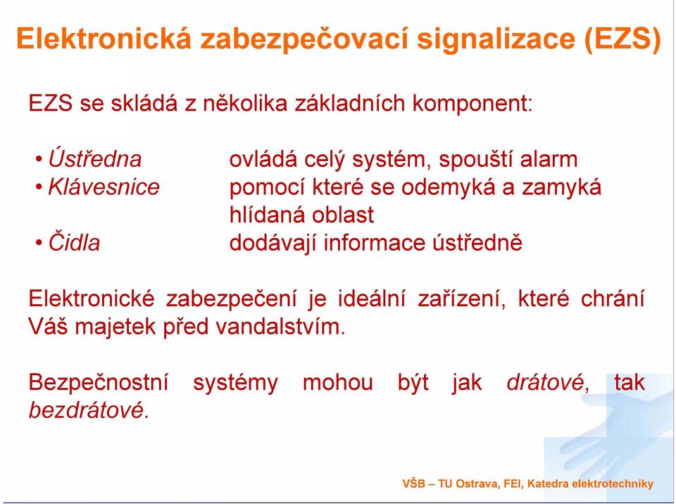 hlídaná oblast dodávají informace ústředně Elektronické zabezpečení je ideální zařízení, které