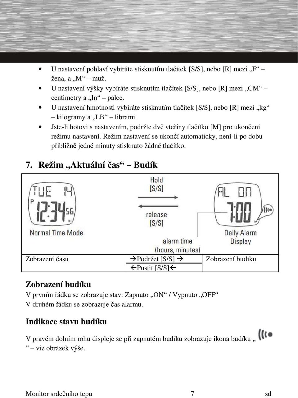 Režim nastavení se ukončí automaticky, není-li po dobu přibližně jedné minuty stisknuto žádné tlačítko. 7.