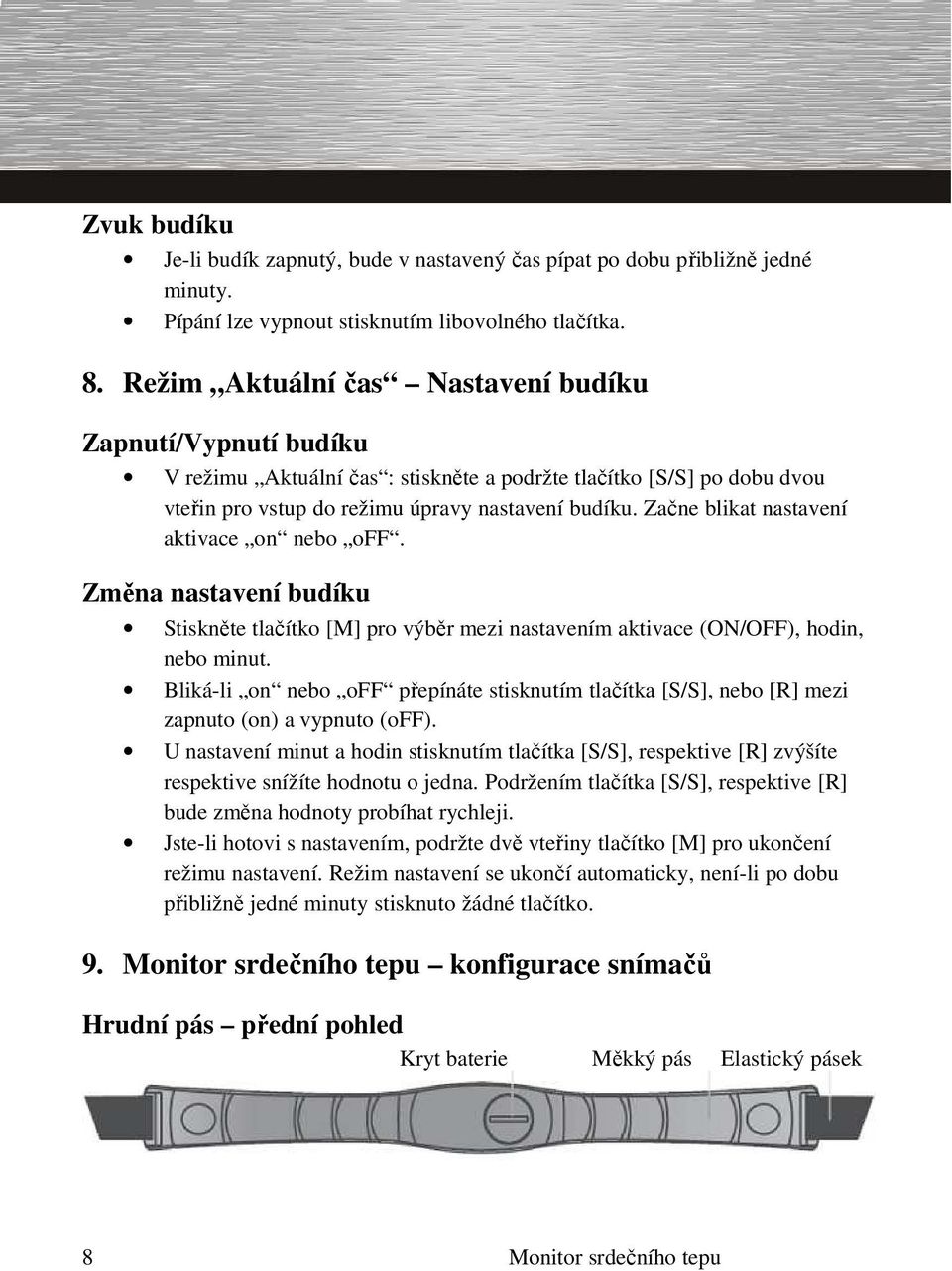 Začne blikat nastavení aktivace on nebo off. Změna nastavení budíku Stiskněte tlačítko [M] pro výběr mezi nastavením aktivace (ON/OFF), hodin, nebo minut.