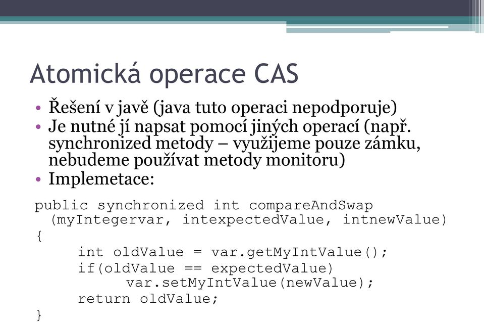 synchronized metody využijeme pouze zámku, nebudeme používat metody monitoru) Implemetace: public