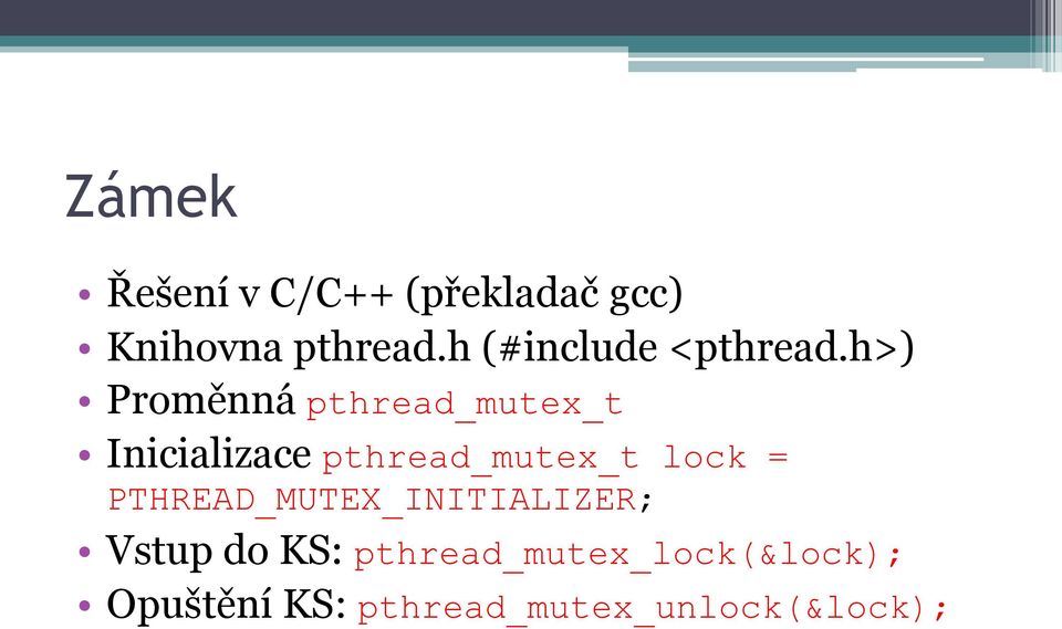 h>) Proměnná pthread_mutex_t Inicializace pthread_mutex_t