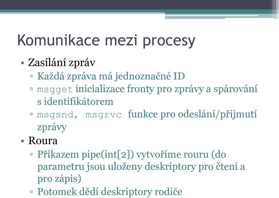 funkce pro odeslání/přijmutí zprávy Roura Příkazem pipe(int[2]) vytvoříme rouru