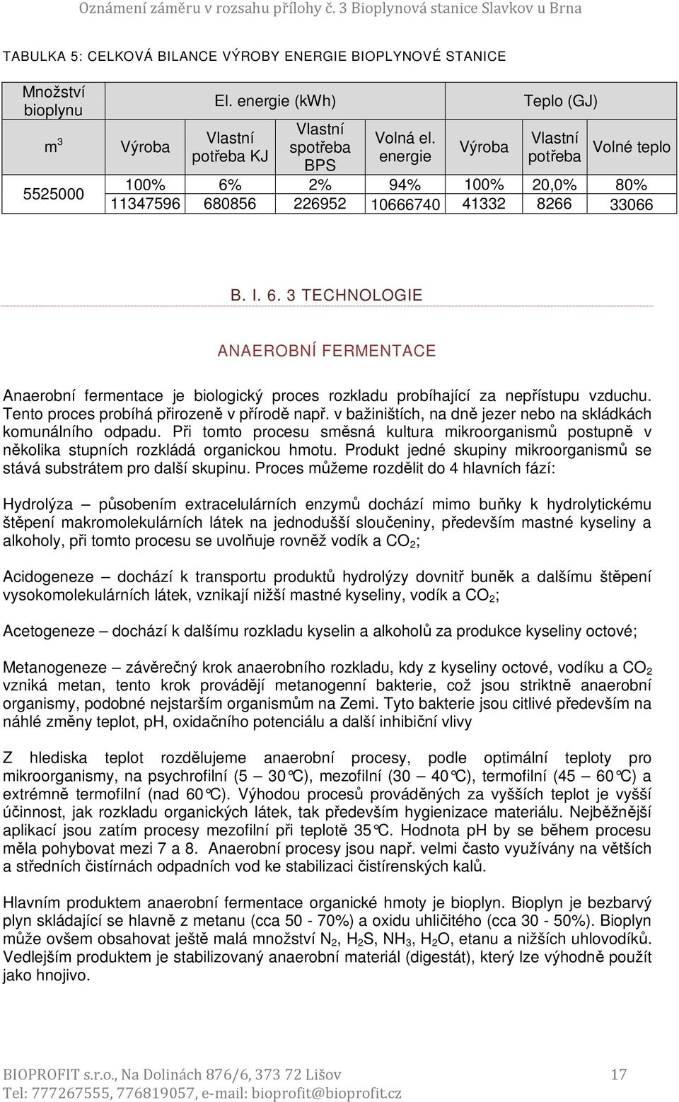 Tento proces probíhá přirozeně v přírodě např. v bažiništích, na dně jezer nebo na skládkách komunálního odpadu.