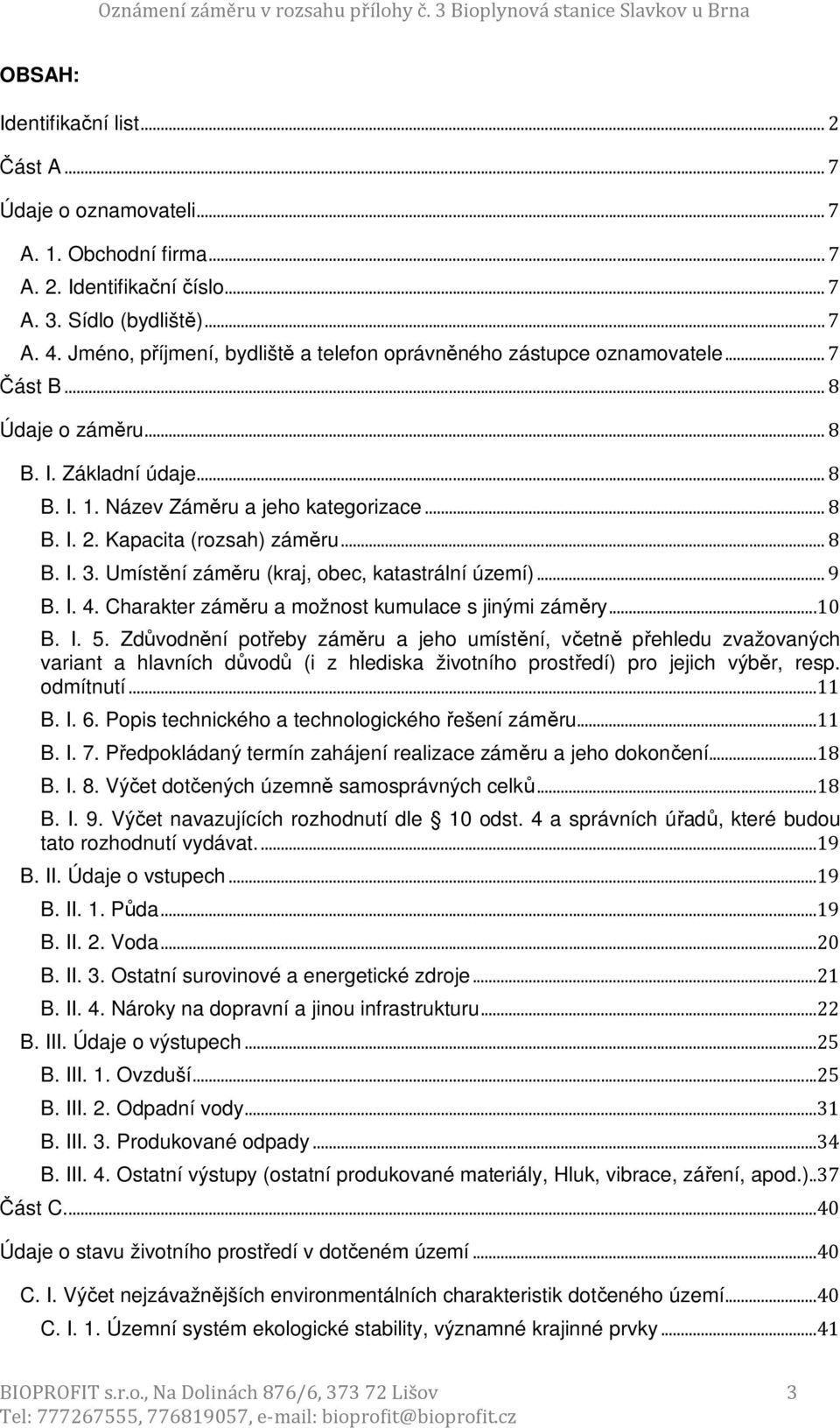 Kapacita (rozsah) záměru...8 B. I. 3. Umístění záměru (kraj, obec, katastrální území)...9 B. I. 4. Charakter záměru a možnost kumulace s jinými záměry...10 B. I. 5.