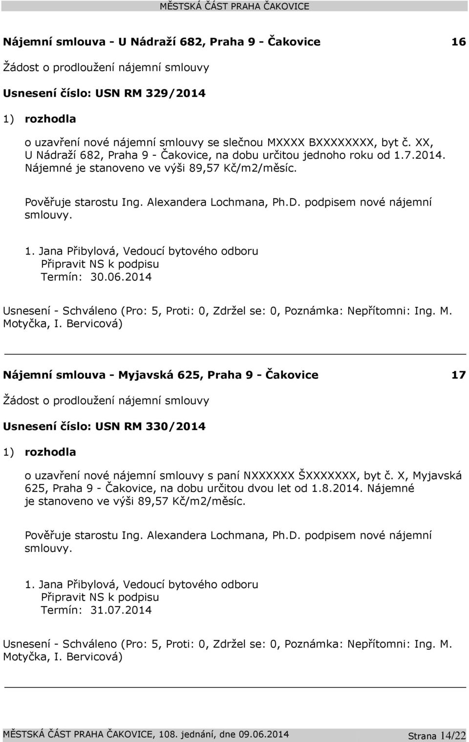 podpisem nové nájemní smlouvy. Připravit NS k podpisu Termín: 30.06.