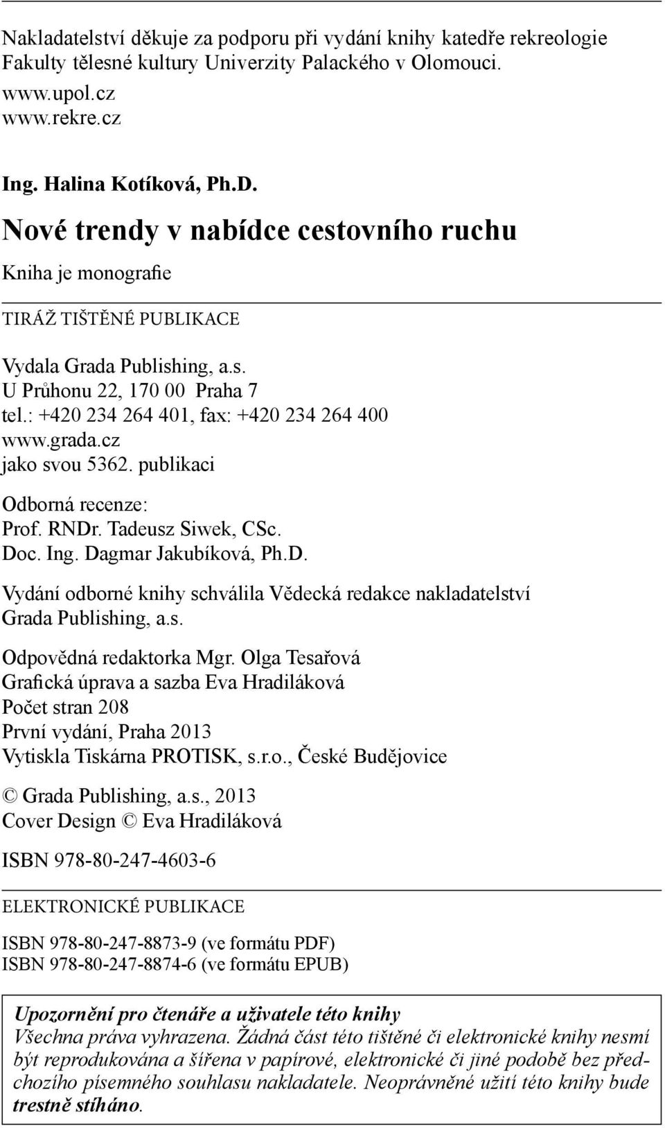 cz jako svou 5362. publikaci Odborná recenze: Prof. RNDr. Tadeusz Siwek, CSc. Doc. Ing. Dagmar Jakubíková, Ph.D. Vydání odborné knihy schválila Vědecká redakce nakladatelství Grada Publishing, a.s. Odpovědná redaktorka Mgr.