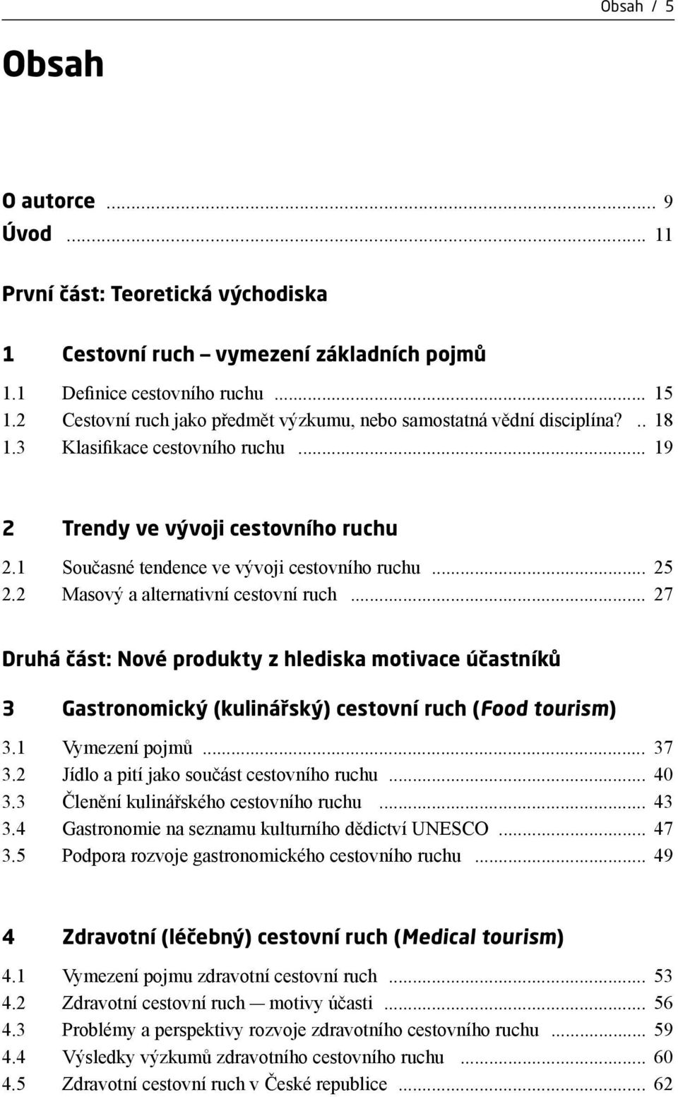 1 Současné tendence ve vývoji cestovního ruchu... 25 2.2 Masový a alternativní cestovní ruch.