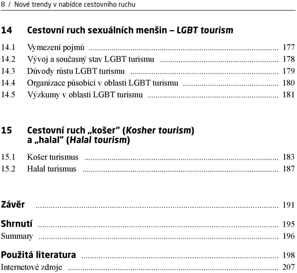 4 Organizace působící v oblasti LGBT turismu... 180 14.5 Výzkumy v oblasti LGBT turismu.
