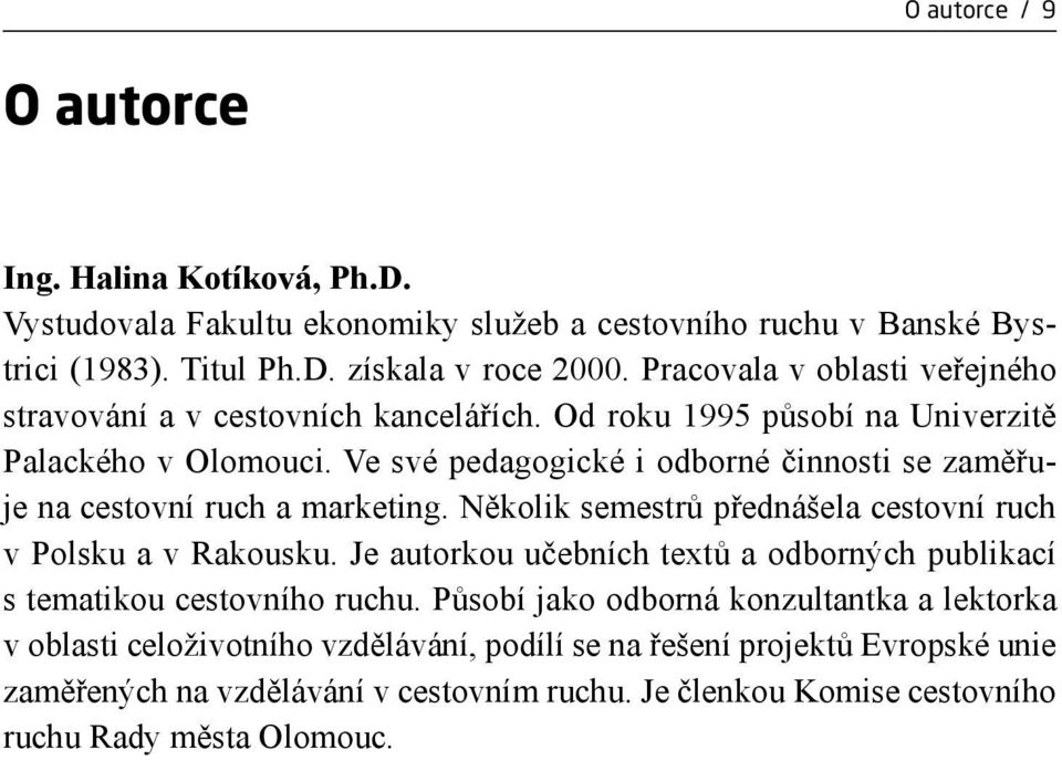 Ve své pedagogické i odborné činnosti se zaměřuje na cestovní ruch a marketing. Několik semestrů přednášela cestovní ruch v Polsku a v Rakousku.