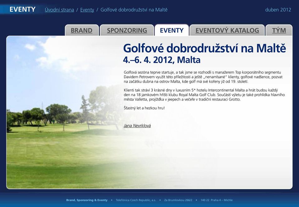 nenamlsané klienty, golfové nadšence, pozvat na začátku dubna na ostrov Malta, kde golf má své kořeny již od 19. století.