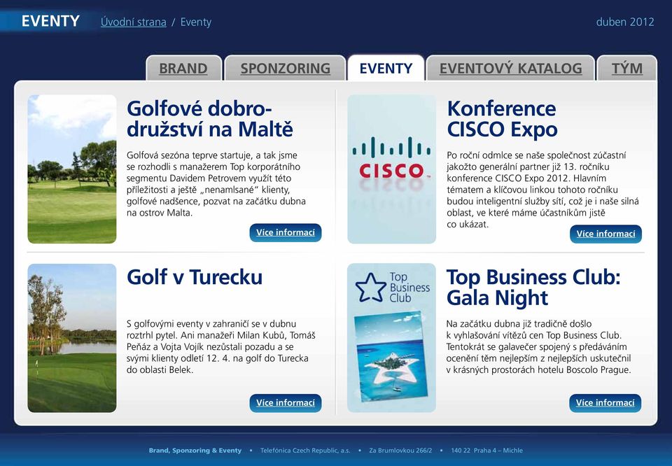 ročníku konference CISCO Expo 2012. Hlavním tématem a klíčovou linkou tohoto ročníku budou inteligentní služby sítí, což je i naše silná oblast, ve které máme účastníkům jistě co ukázat.