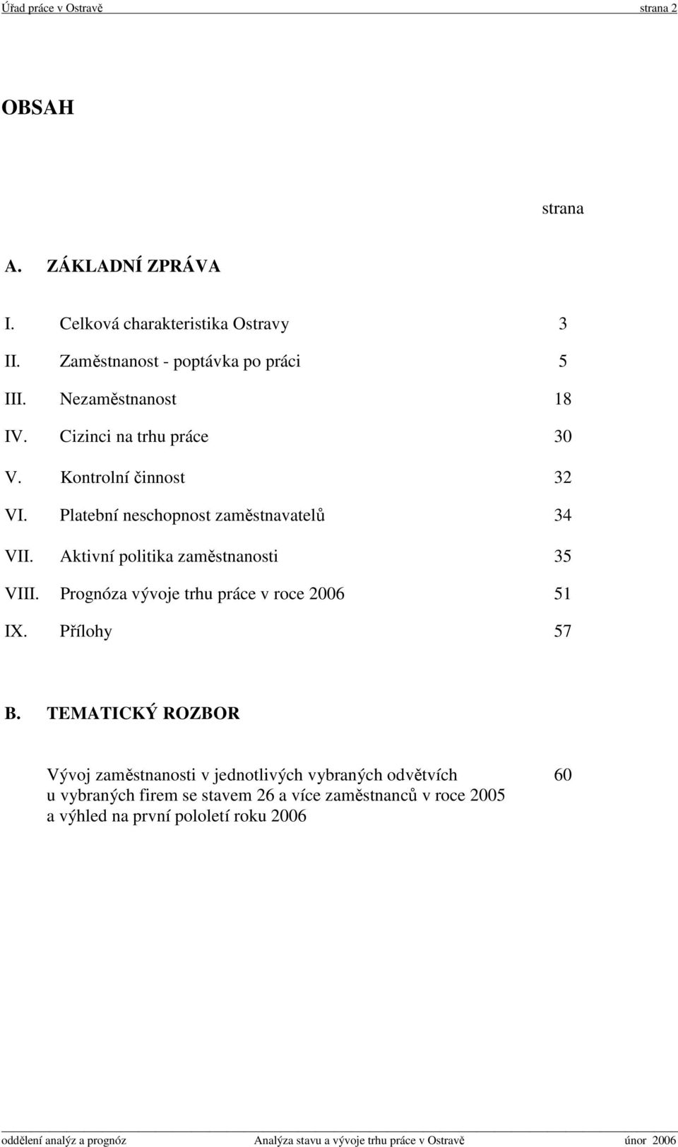 Platební neschopnost zaměstnavatelů 34 VII. Aktivní politika zaměstnanosti 35 VIII. Prognóza vývoje trhu práce v roce 2006 51 IX.