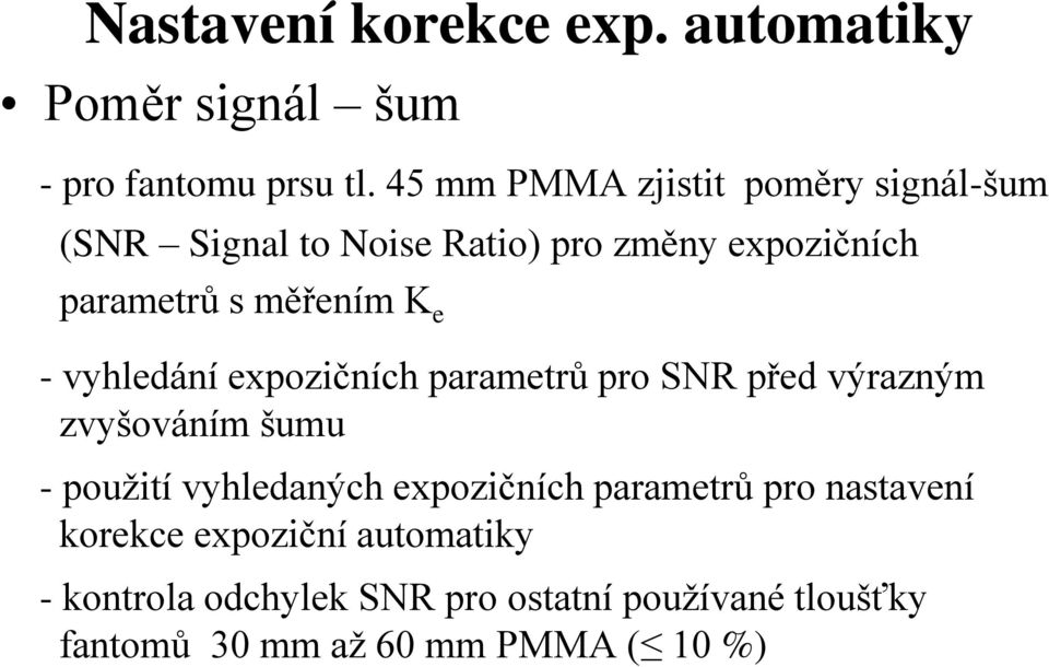 e - vyhledání expozičních parametrů pro SNR před výrazným zvyšováním šumu - použití vyhledaných expozičních