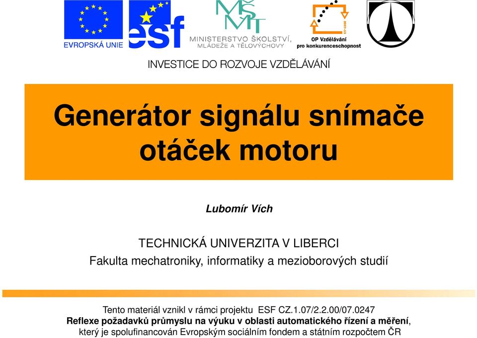 studií Tento materiál vznikl v rámci projektu ESF CZ.1.07/2.2.00/07.