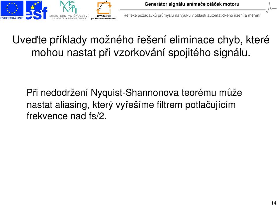 Při nedodržení Nyquist-Shannonova teorému může nastat