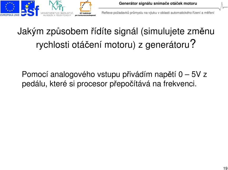 Pomocí analogového vstupu přivádím napětí 0 5V