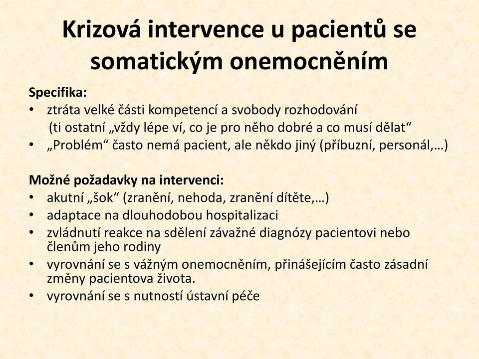 akutní šok (zranění, nehoda, zranění dítěte, ) adaptace na dlouhodobou hospitalizaci zvládnutí reakce na sdělení závažné diagnózy pacientovi