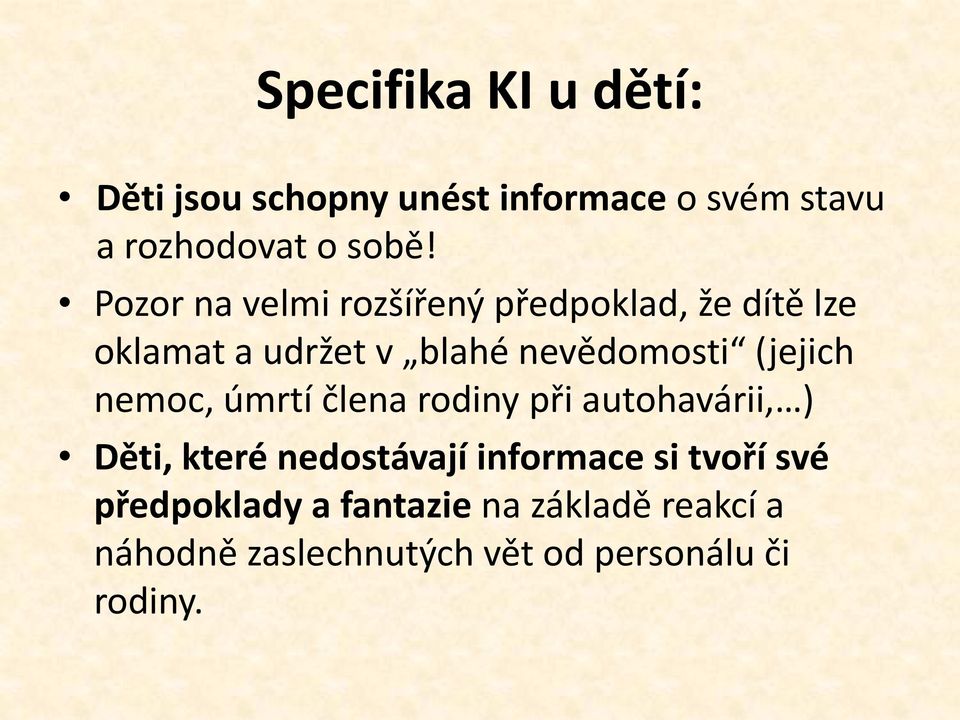 (jejich nemoc, úmrtí člena rodiny při autohavárii, ) Děti, které nedostávají informace si